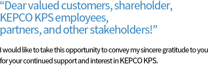 KEPCO KPS will take a new step forward to grow into a global company through sustained growthth—driven management !